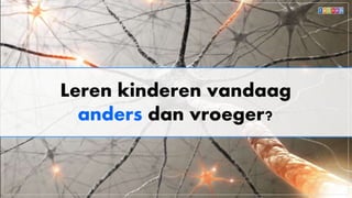 Leren kinderen vandaag
anders dan vroeger?
 