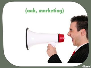 (aah, marketing)
@kodel
 