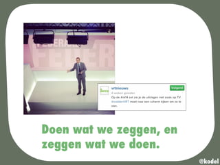 Doen wat we zeggen, en
zeggen wat we doen.
@kodel
 