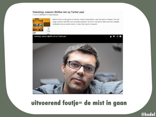 uitvoerend foutje= de mist in gaan
@kodel
 