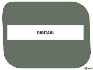 DIGITAAL
@kodel
 