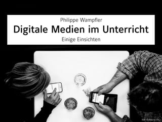 Philippe Wampfler 
Digitale Medien im Unterricht 
Einige Einsichten
Bild: Guillaume Rio 
 