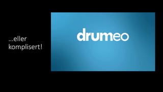 …eller
komplisert!
 