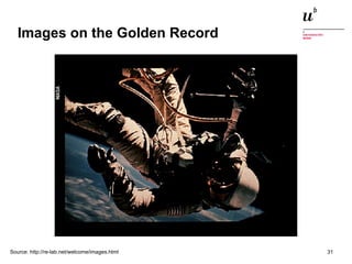 Images on the Golden Record 
Source: http://re-lab.net/welcome/images.html 
Digitale Nachhaltigkeit in der Informatik: Open Source bei Behörden 4. November 2014 und in der Politik 31 
 