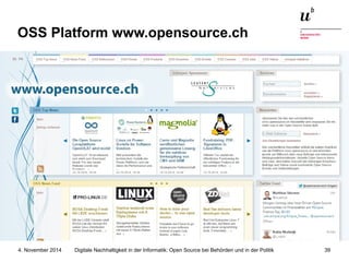 OSS Platform www.opensource.ch 
Digitale Nachhaltigkeit in der Informatik: Open Source bei Behörden 4. November 2014 und in der Politik 39 
 