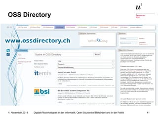 OSS Directory 
Digitale Nachhaltigkeit in der Informatik: Open Source bei Behörden 4. November 2014 und in der Politik 41 
 