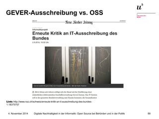 GEVER-Ausschreibung vs. OSS 
Link: http://www.nzz.ch/schweiz/erneute-kritik-an-it-ausschreibung-des-bundes- 
1.18375757 
D...