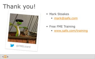 Thank you!
 Mark Stoakes
 mark@safe.com
 Free FME Training
 www.safe.com/training
 