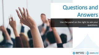 Questions and
Answers
Use the panel on the right to ask your
questions.
 