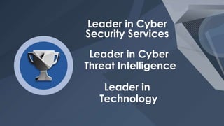 Leader in Cyber
Security Services
177
Leader in Cyber
Threat Intelligence
Leader in
Technology
 