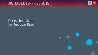 DIGITAL ENTERPRISE 2019
Considerations
to Reduce Risk
 
