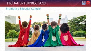 DIGITAL ENTERPRISE 2019
Promote a Security Culture
 