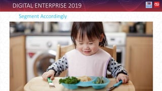 DIGITAL ENTERPRISE 2019
Segment Accordingly
 