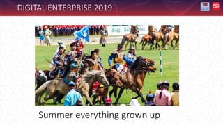 Summer everything grown up
DIGITAL ENTERPRISE 2019
 