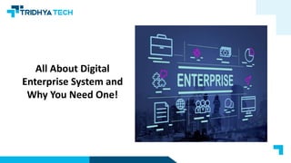 All About Digital
Enterprise System and
Why You Need One!
 