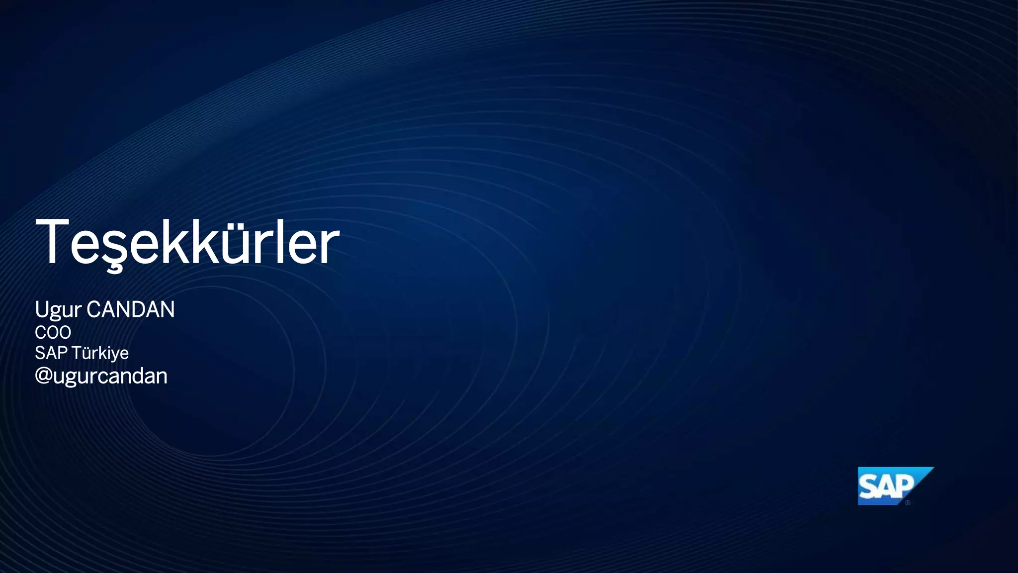 Teşekkürler
Ugur CANDAN
COO
SAP Türkiye
@ugurcandan
 