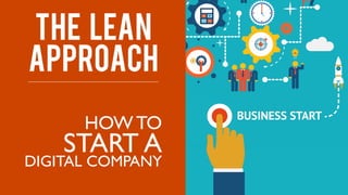 HOW TO
START A
DIGITAL COMPANY
the lean
approach
 