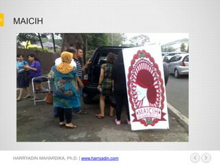 MAICIH
HARRYADIN MAHARDIKA, Ph.D. | www.harryadin.com
 