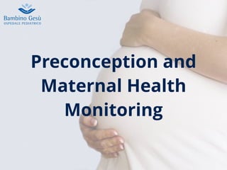 Preconception and
Maternal Health
Monitoring
 