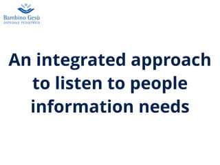 An integrated approach
to listen to people
information needs
 