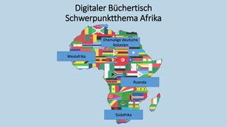 Digitaler Büchertisch
Schwerpunktthema Afrika
Westafrika
Ehemalige deutsche
Kolonien
Ruanda
Südafrika
 