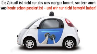 Waverylabs Pilot Translation Clip
Die Zukunft ist nicht nur das was morgen kommt, sondern auch
was heute schon passiert ist - und wir nur nicht bemerkt haben!
 