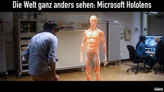 Die Welt ganz anders sehen: Microsoft Hololens
 