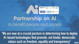 “We are now at a crucial juncture in determining how to deploy
AI-based technologies that promote, not hinder, democratic
values such as freedom, equality and transparency”
 