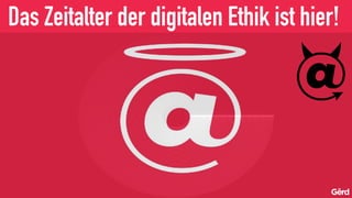 Das Zeitalter der digitalen Ethik ist hier!
 