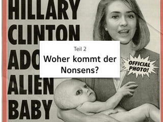 Teil 2 
Woher kommt der
Nonsens?
 