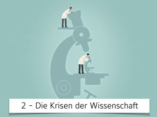 2 - Die Krisen der Wissenschaft
 