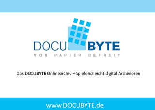 Das DOCUBYTE Onlinearchiv – Spielend leicht digital Archivieren

www.DOCUBYTE.de

 