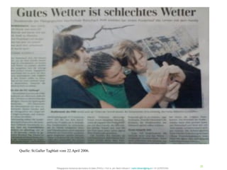 Quelle: St.Galler Tagblatt vom 22.April 2006.



                                                                                                                                                                29
                        Pädagogische Hochschule des Kantons St.Gallen (PHSG) // Prof. lic. phil. Martin Hofmann // martin.hofmann@phsg.ch // +41 (0)793731924
 
