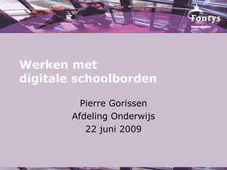 Werken met digitale schoolborden  Pierre Gorissen Afdeling Onderwijs 22 juni 2009 