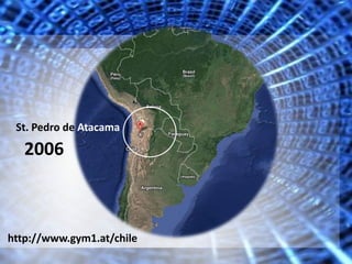 St. Pedro de Atacama
2006
http://www.gym1.at/chile
 
