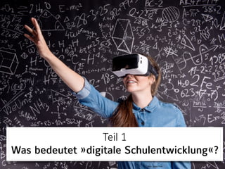 Teil 1 
Was bedeutet »digitale Schulentwicklung«?
Bild: Jozef Polc
 