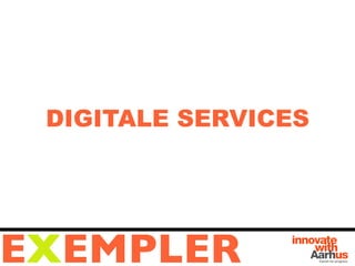 DIGITALE SERVICES
EXEMPLER
 
