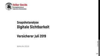 23.04.2019
BERLIN 2019
1
Snapshotanalyse
Digitale Sichtbarkeit
Versicherer Juli 2019
 