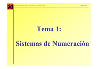 CIRCUITOS DIGITALES – SISTEMAS DE NUMERACIÓN   J. Gómez-García




                                Tema 1:

  Sistemas de Numeración
 
