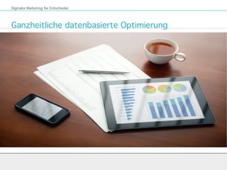 Ganzheitliche datenbasierte Optimierung
Digitales Marketing für Entscheider
 