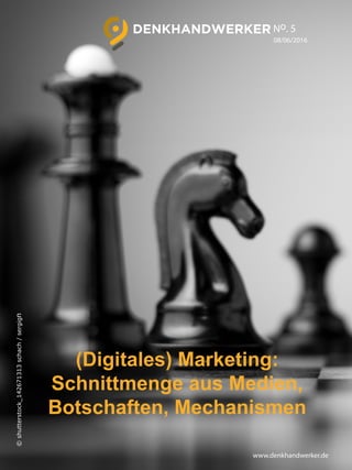 08/06/2016
(Digitales) Marketing:
Schnittmenge aus Medien,
Botschaften, Mechanismen
No. 5
www.denkhandwerker.de
©shutterstock_142671313schach/sergign
 