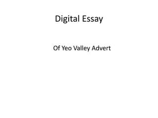 Digital Essay

Of Yeo Valley Advert
 