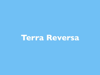 Degrees of involvement


  Terra Reversa
 