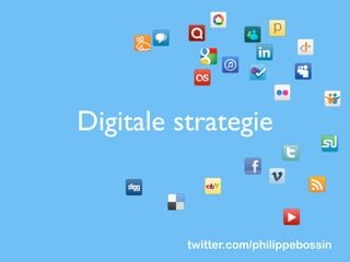 Digitale strategie



          twitter.com/philippebossin
 