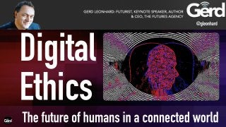 Digital Ethics and the future of humans in a digital world - Futurist Speaker Gerd Leonhard