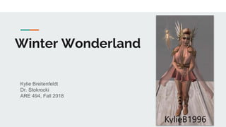 Winter Wonderland
Kylie Breitenfeldt
Dr. Stokrocki
ARE 494, Fall 2018
 