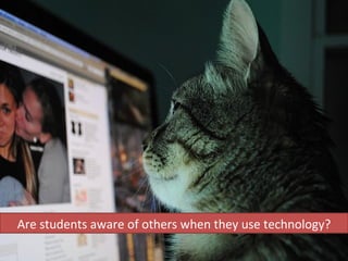 Are students aware of others when they use technology? 