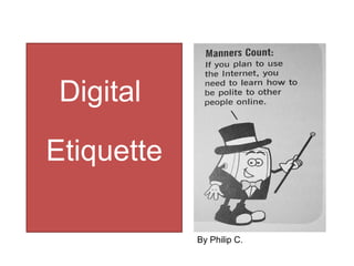 Digital  Etiquette By Philip C. 