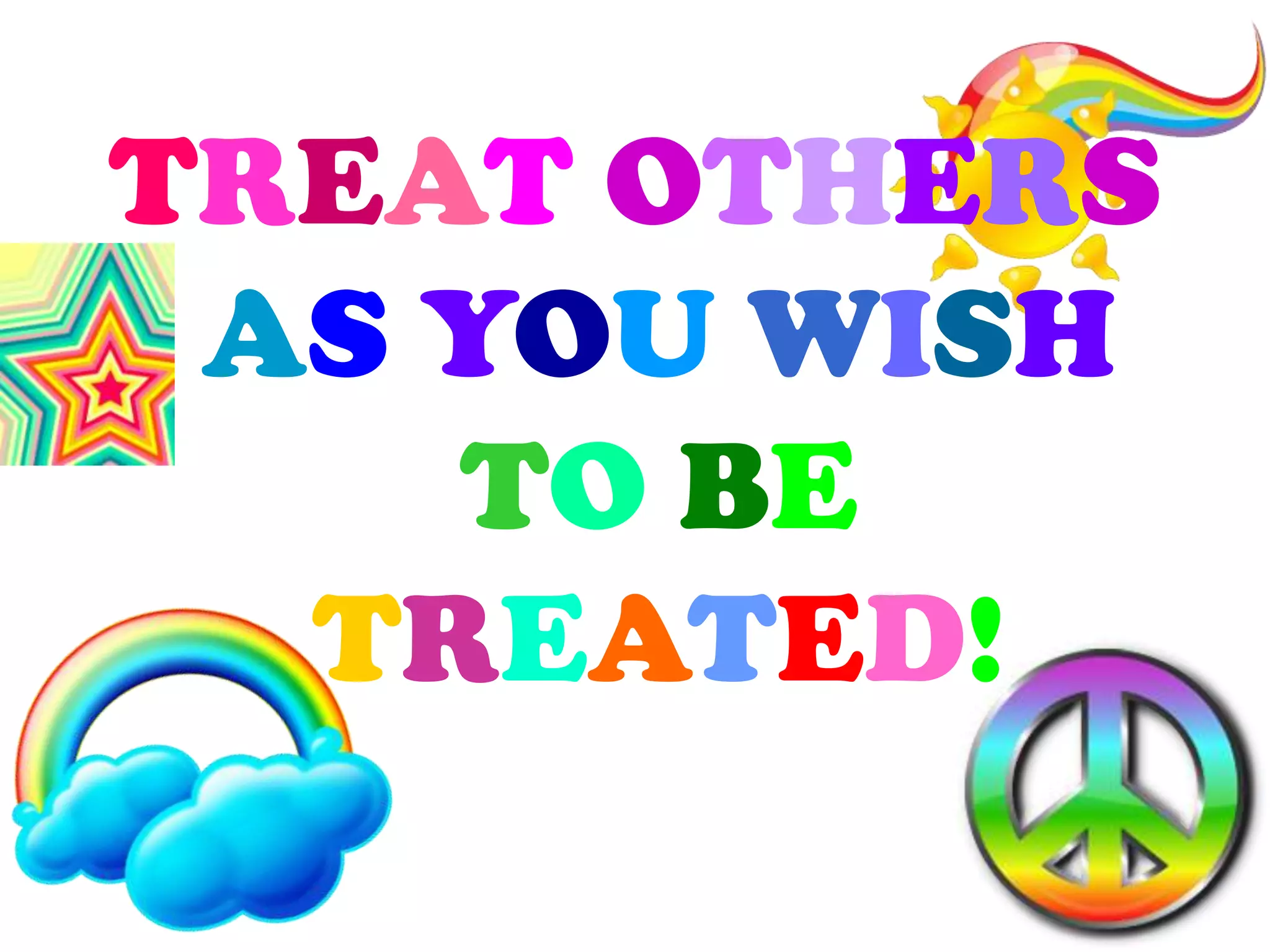 TREATOTHERSAS YOUWISHTO BETREATED!