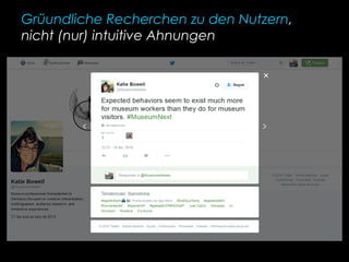 Grüundliche Recherchen zu den Nutzern,
nicht (nur) intuitive Ahnungen
 